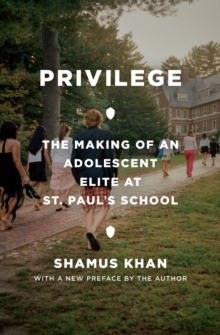 Privilege: The Making of an Adolescent Elite at St. Paul’s School