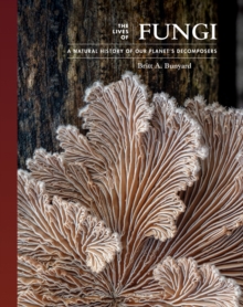 The Lives of Fungi: A Natural History of Our Planet’s Decomposers