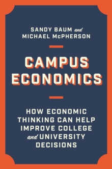 Campus Economics: How Economic Thinking Can Help Improve College and University Decisions