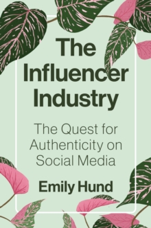 Image for The influencer industry  : the quest for authenticity on social media