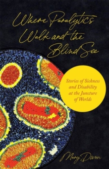 Image for Where paralytics walk and the blind see  : stories of sickness and disability at the juncture of worlds