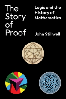 Image for The story of proof  : logic and the history of mathematics