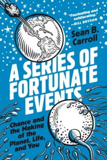Image for A series of fortunate events  : chance and the making of the planet, life, and you