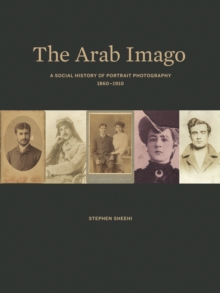 Image for The Arab Imago: A Social History of Portrait Photography, 1860-1910