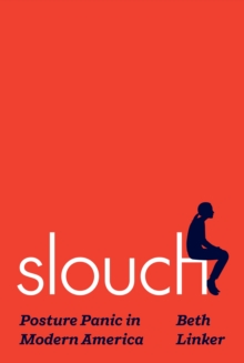 Image for Slouch: Posture Panic in Modern America