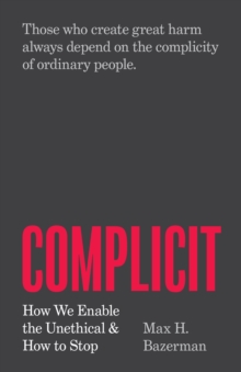 Image for Complicit  : how we enable the unethical and how to stop