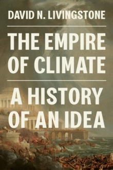 Image for The empire of climate  : a history of an idea