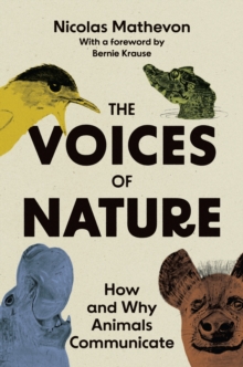 Image for The voices of nature  : how and why animals communicate