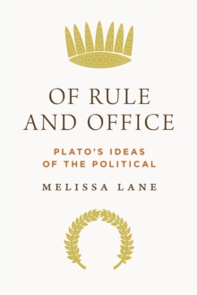 Image for Of Rule and Office: Plato's Ideas of the Political