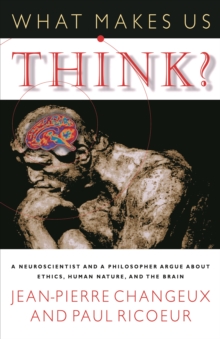 Image for What Makes Us Think?: A Neuroscientist and a Philosopher Argue about Ethics, Human Nature, and the Brain