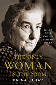 Image for The only woman in the room: Golda Meir and her path to power