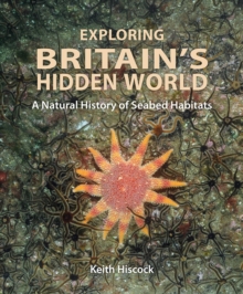 Image for Exploring Britain's Hidden World: A Natural History of Seabed Habitats