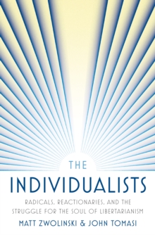 Image for The Individualists: Radicals, Reactionaries, and the Struggle for the Soul of Libertarianism