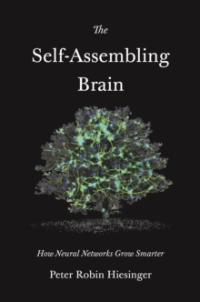 Image for The self-assembling brain  : how neural networks grow smarter