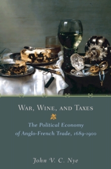Image for War, wine, and taxes  : the political economy of Anglo-French trade, 1689-1900