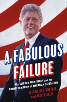 Image for A fabulous failure: the Clinton presidency and the transformation of American capitalism