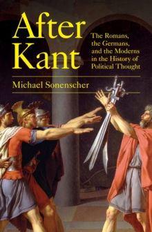 After Kant: The Romans, the Germans, and the Moderns in the History of Political Thought