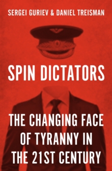 Image for Spin Dictators: The Changing Face of Tyranny in the 21st Century