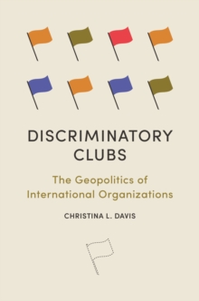 Discriminatory Clubs: The Geopolitics of International Organizations