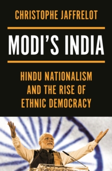 Modi’s India: Hindu Nationalism and the Rise of Ethnic Democracy