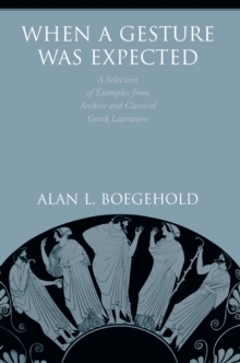 Image for When a gesture was expected: a selection of examples from archaic and classical Greek literature