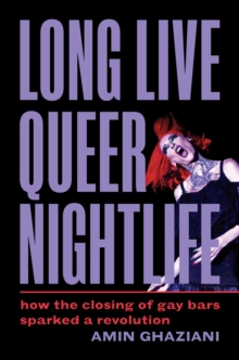 Image for Long live queer nightlife  : how the closing of gay bars sparked a revolution