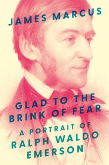 Image for Glad to the brink of fear  : a portrait of Ralph Waldo Emerson
