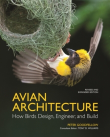 Avian Architecture  Revised and Expanded Edition: How Birds Design, Engineer, and Build