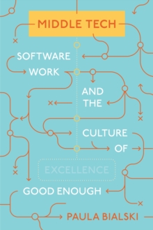 Image for Middle Tech: Software Work and the Culture of Good Enough
