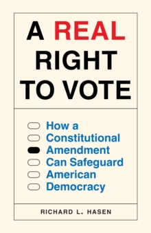 Image for A real right to vote: how a constitutional amendment can safeguard American democracy