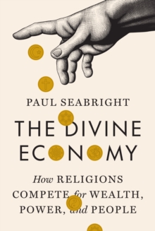 Image for Divine Economy: How Religions Compete for Wealth, Power, and People