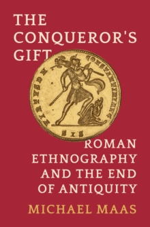 Image for The Conqueror's Gift : Roman Ethnography and the End of Antiquity