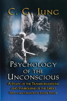 Image for Psychology of the Unconscious : A Study of the Transformations and Symbolisms of the Libido : A Contribution to the History of the Evolution of Thought