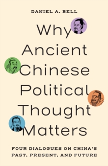 Why Ancient Chinese Political Thought Matters - Bell, Daniel A.