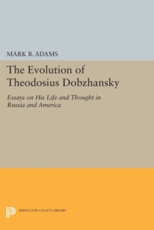 Image for The Evolution of Theodosius Dobzhansky : Essays on His Life and Thought in Russia and America