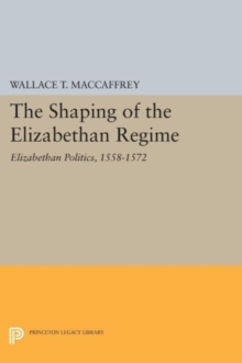 Image for The shaping of the Elizabethan regime  : Elizabethan politics, 1558-1572