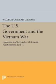U.S. Government and the Vietnam War: Executive and Legislative Roles and Relationships, Part III