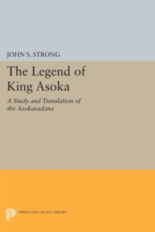 Image for The Legend of King Asoka : A Study and Translation of the Asokavadana