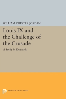 Louis IX and the Challenge of the Crusade