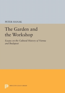 Image for The Garden and the Workshop : Essays on the Cultural History of Vienna and Budapest