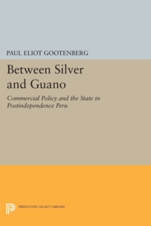Image for Between Silver and Guano : Commercial Policy and the State in Postindependence Peru