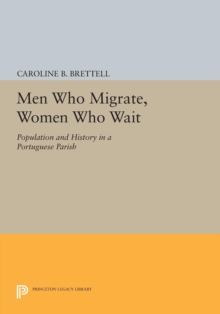 Image for Men Who Migrate, Women Who Wait : Population and History in a Portuguese Parish