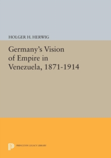 Image for Germany's Vision of Empire in Venezuela, 1871-1914