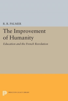 Image for The Improvement of Humanity : Education and the French Revolution