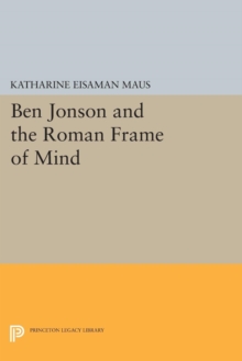 Ben Jonson and the Roman Frame of Mind