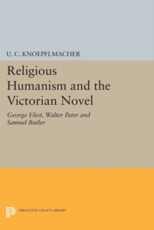 Image for Religious humanism and the Victorian novel  : George Eliot, Walter Pater and Samuel Butler