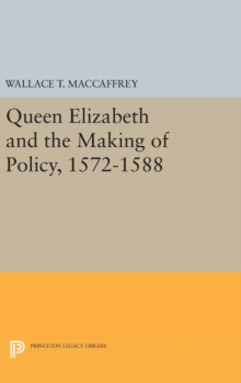 Image for Queen Elizabeth and the Making of Policy, 1572-1588
