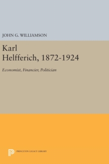 Image for Karl Helfferich, 1872-1924 : Economist, Financier, Politician