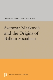 Image for Svetozar Markovic and the Origins of Balkan Socialism