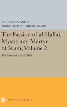 Passion of Al-Hallaj, Mystic and Martyr of Islam, Volume 2